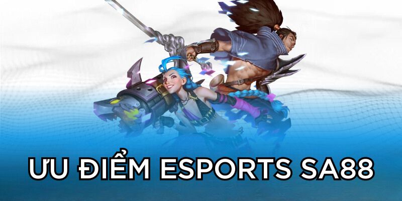 Ưu điểm Esports SA88