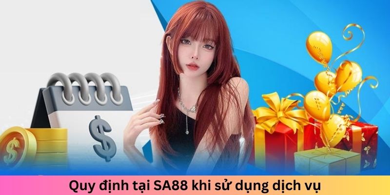 Điều khoản điều kiện sa88 - Quy định tại SA88 khi sử dụng dịch vụ