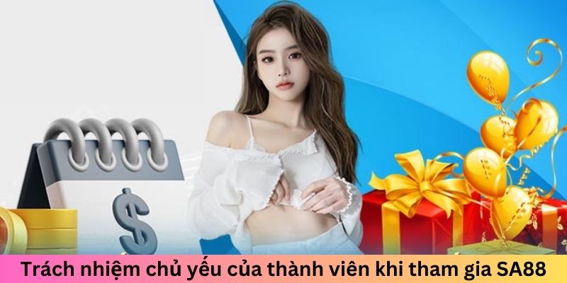 Điều khoản điều kiện sa88 - Trách nhiệm chủ yếu của thành viên khi tham gia SA88